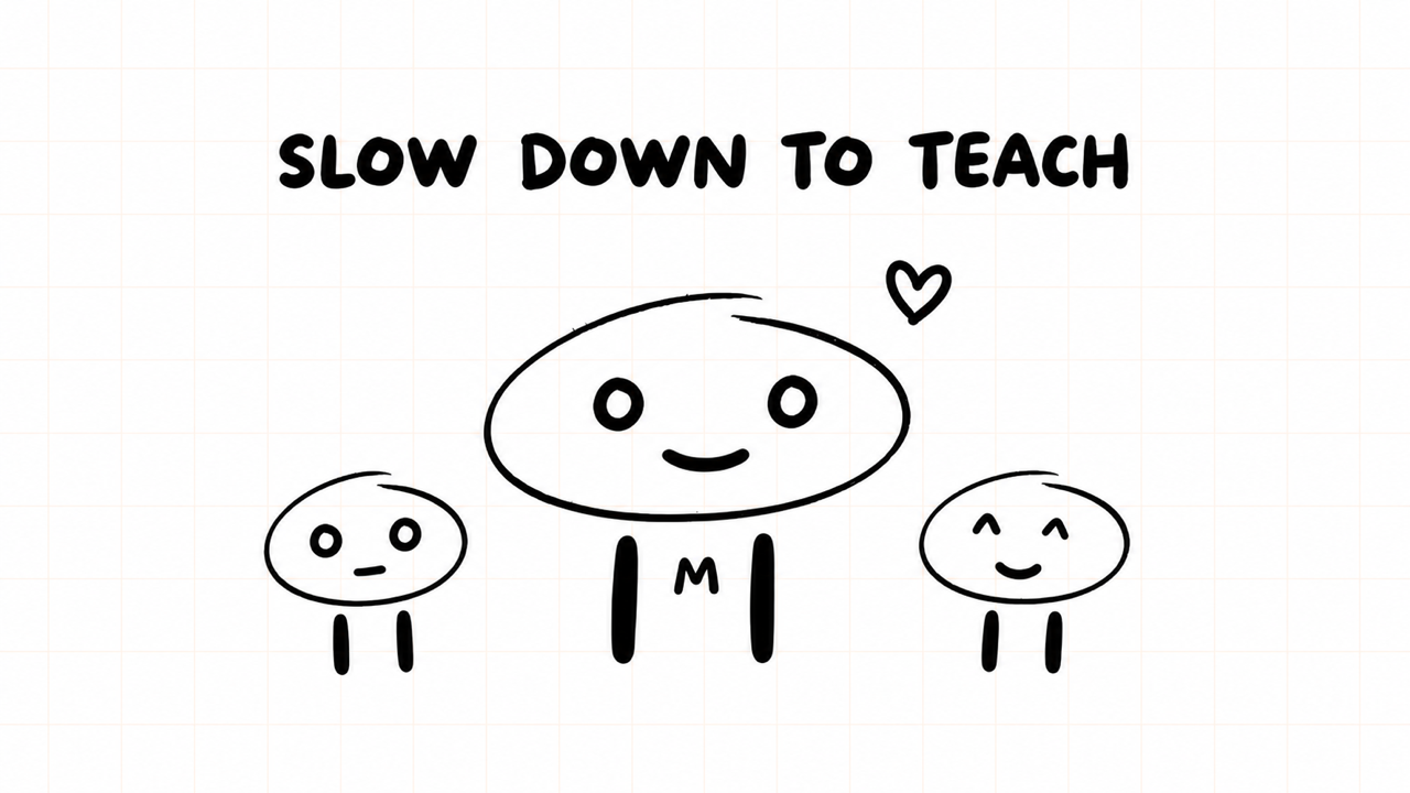 SLOW DOWN TO TEACH