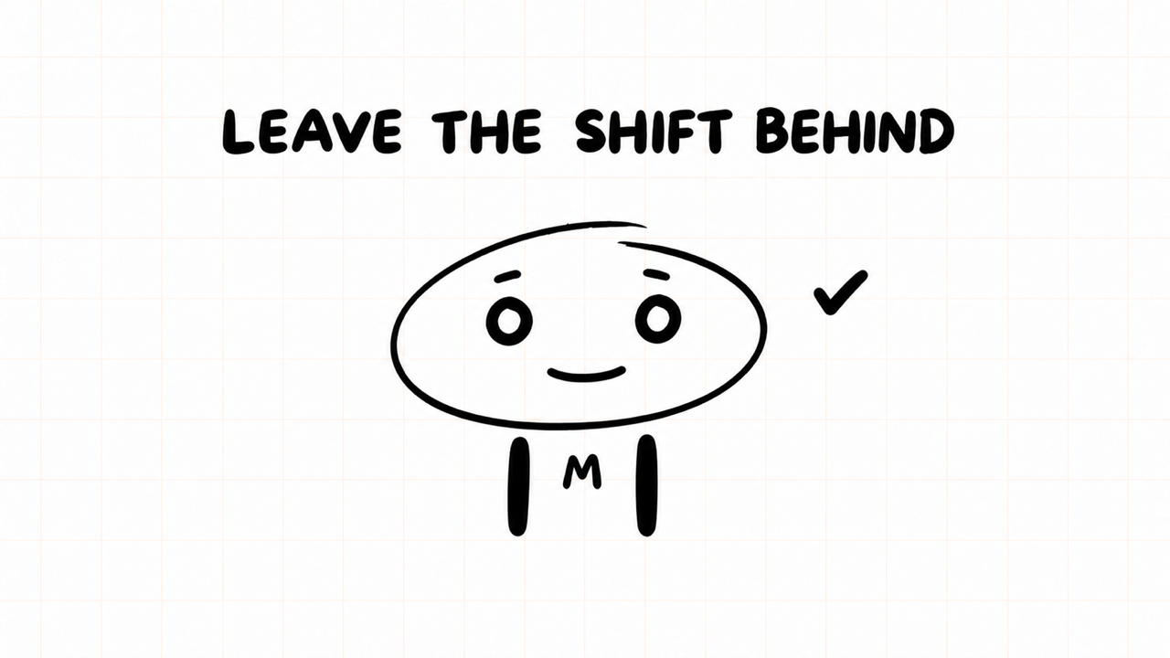 LEAVE THE SHIFT BEHIND